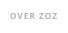 OVER ZOZ