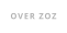OVER ZOZ